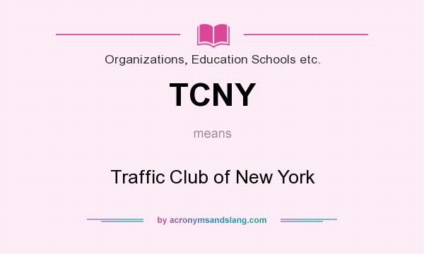 What does TCNY mean? It stands for Traffic Club of New York