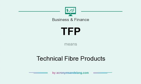 What does TFP mean? It stands for Technical Fibre Products