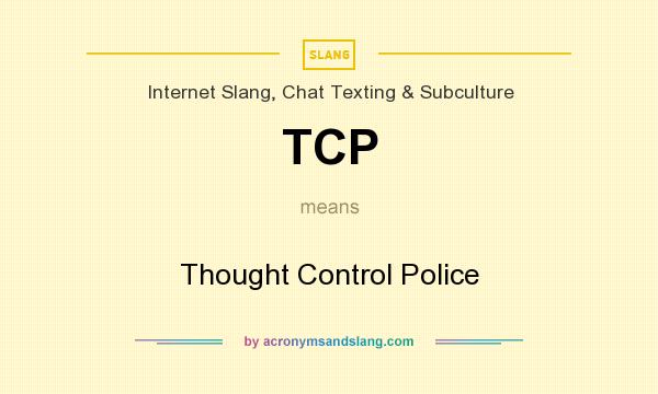 What does TCP mean? It stands for Thought Control Police