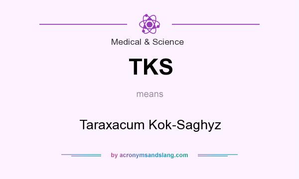 What does TKS mean? It stands for Taraxacum Kok-Saghyz