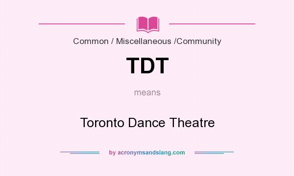 What does TDT mean? It stands for Toronto Dance Theatre