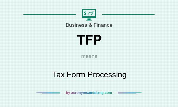 What does TFP mean? It stands for Tax Form Processing