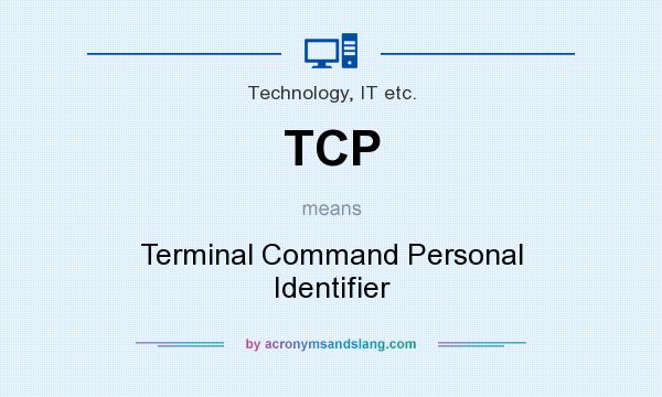 What does TCP mean? It stands for Terminal Command Personal Identifier