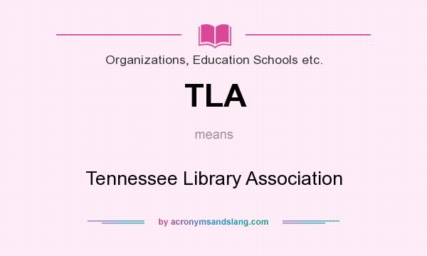 What does TLA mean? It stands for Tennessee Library Association