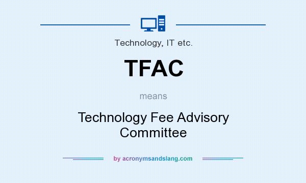 What does TFAC mean? It stands for Technology Fee Advisory Committee
