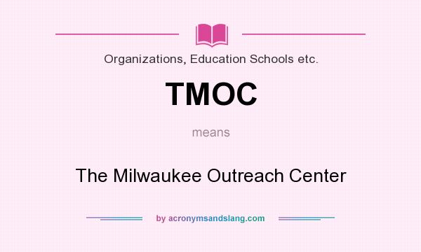 What does TMOC mean? It stands for The Milwaukee Outreach Center