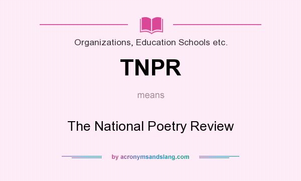 What does TNPR mean? It stands for The National Poetry Review