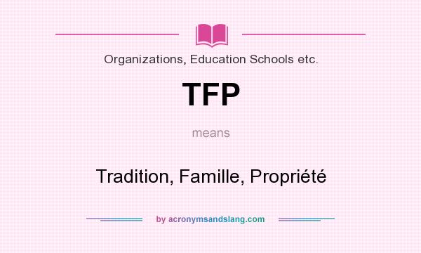 What does TFP mean? It stands for Tradition, Famille, Propriété