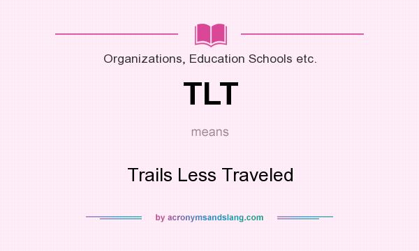 What does TLT mean? It stands for Trails Less Traveled