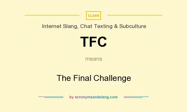 What does TFC mean? It stands for The Final Challenge