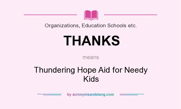 What does THANKS mean? It stands for Thundering Hope Aid for Needy Kids