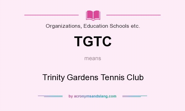 What does TGTC mean? It stands for Trinity Gardens Tennis Club