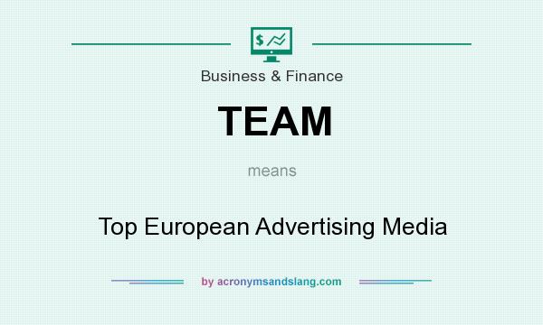 What does TEAM mean? It stands for Top European Advertising Media