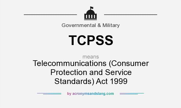 What does TCPSS mean? It stands for Telecommunications (Consumer Protection and Service Standards) Act 1999