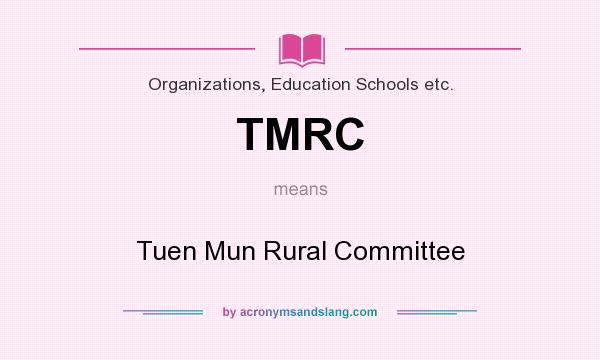 What does TMRC mean? It stands for Tuen Mun Rural Committee