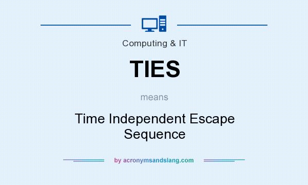 What does TIES mean? It stands for Time Independent Escape Sequence