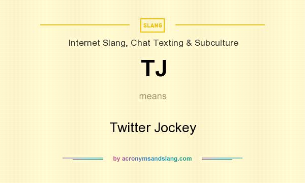 What does TJ mean? It stands for Twitter Jockey