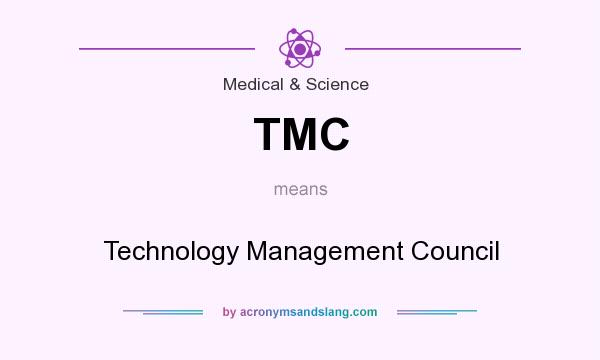 What does TMC mean? It stands for Technology Management Council