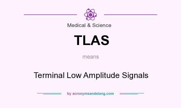 What does TLAS mean? It stands for Terminal Low Amplitude Signals