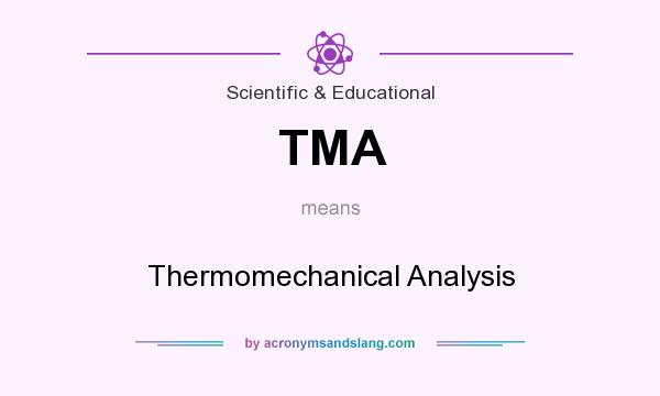 What does TMA mean? It stands for Thermomechanical Analysis