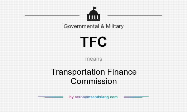 What does TFC mean? It stands for Transportation Finance Commission
