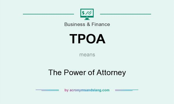 What does TPOA mean? It stands for The Power of Attorney