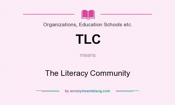 What does TLC mean? It stands for The Literacy Community