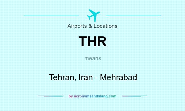 What does THR mean? It stands for Tehran, Iran - Mehrabad