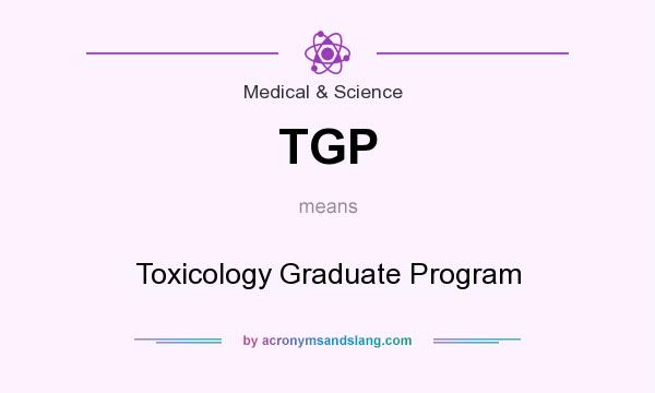 What does TGP mean? It stands for Toxicology Graduate Program