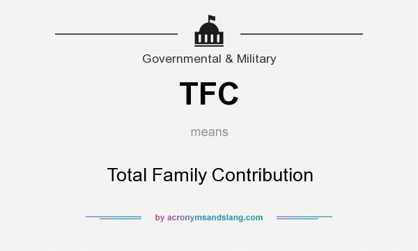 What does TFC mean? It stands for Total Family Contribution