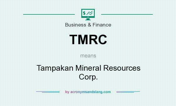 What does TMRC mean? It stands for Tampakan Mineral Resources Corp.