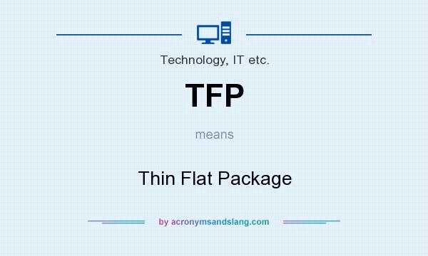 What does TFP mean? It stands for Thin Flat Package