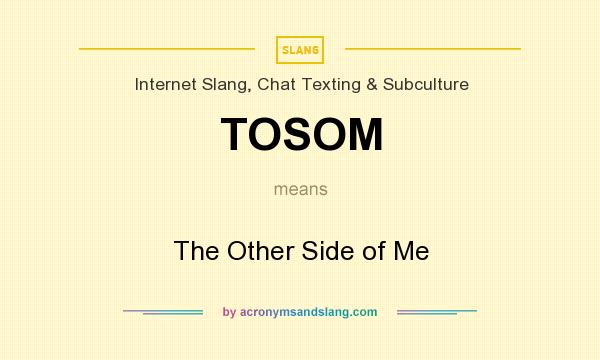 What does TOSOM mean? It stands for The Other Side of Me