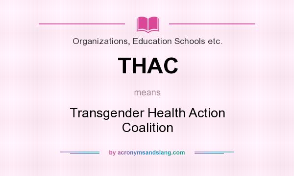 What does THAC mean? It stands for Transgender Health Action Coalition
