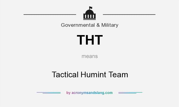 What does THT mean? It stands for Tactical Humint Team
