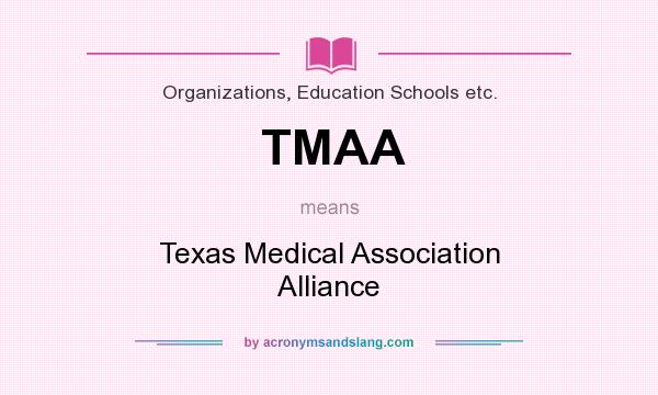 What does TMAA mean? It stands for Texas Medical Association Alliance