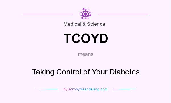 What does TCOYD mean? It stands for Taking Control of Your Diabetes