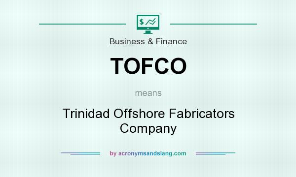 What does TOFCO mean? It stands for Trinidad Offshore Fabricators Company