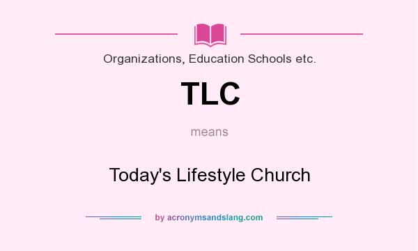 What does TLC mean? It stands for Today`s Lifestyle Church