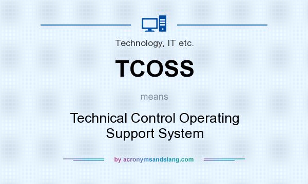 What does TCOSS mean? It stands for Technical Control Operating Support System