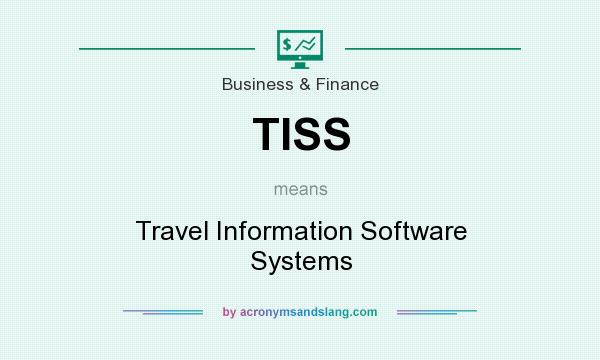 What does TISS mean? It stands for Travel Information Software Systems