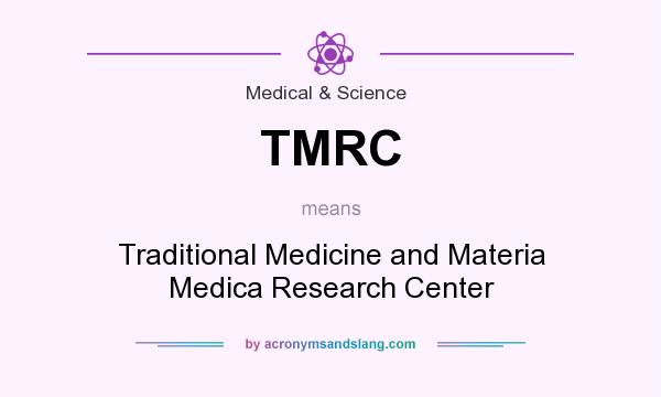 What does TMRC mean? It stands for Traditional Medicine and Materia Medica Research Center