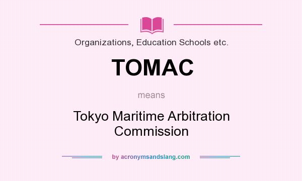 What does TOMAC mean? It stands for Tokyo Maritime Arbitration Commission