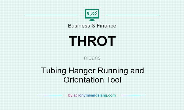 What does THROT mean? It stands for Tubing Hanger Running and Orientation Tool
