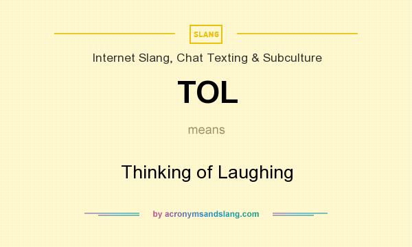 What does TOL mean? It stands for Thinking of Laughing
