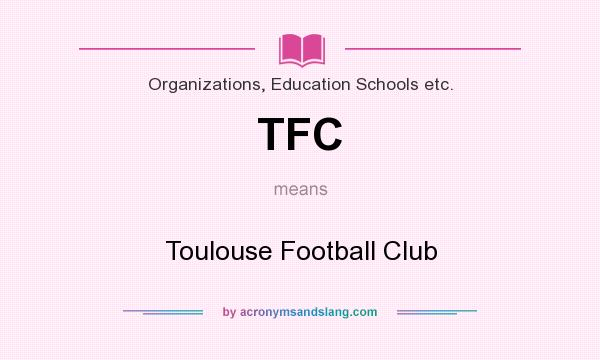 What does TFC mean? It stands for Toulouse Football Club