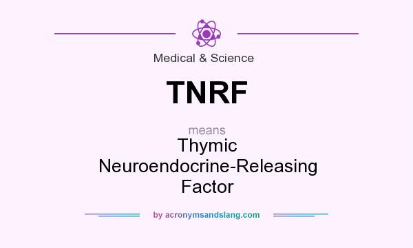 What does TNRF mean? It stands for Thymic Neuroendocrine-Releasing Factor