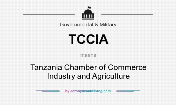 What does TCCIA mean? It stands for Tanzania Chamber of Commerce Industry and Agriculture