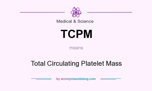 What does TCPM mean? It stands for Total Circulating Platelet Mass