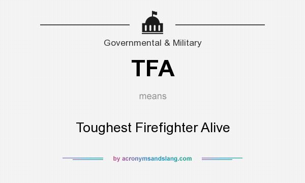 What does TFA mean? It stands for Toughest Firefighter Alive